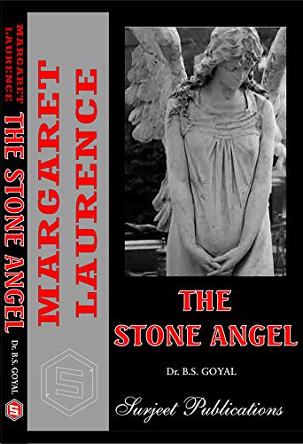 MARGARET LAURENCE: THE STONE ANGEL - A Critical Study by DR. B. S. GOYAL -