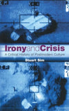Irony and Crisis: A Critical History of Postmodern Culture (Critical Histories)