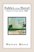 Fables of the Novel: French Fiction Since 1990 (French Literature)