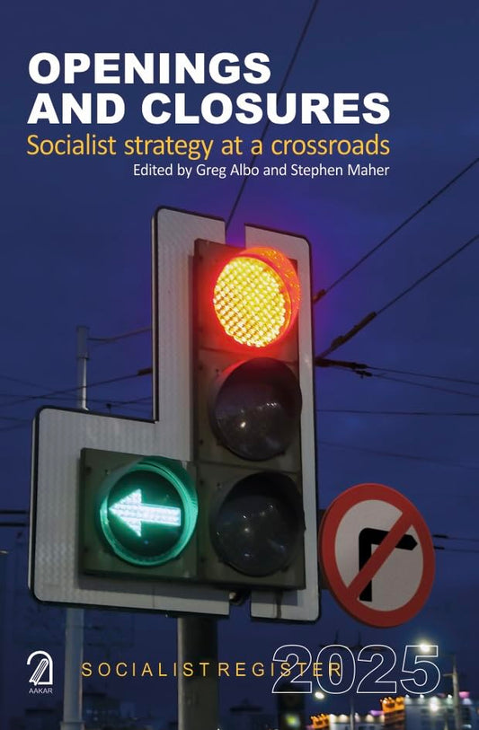Openings and Closures: Socialist Strategy at a Crossroads (Socialist Register 2025)