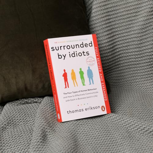 Surrounded by Idiots: The Four Types of Human Behaviour and How to Effectively Communicate with Each in Business (and in Life)