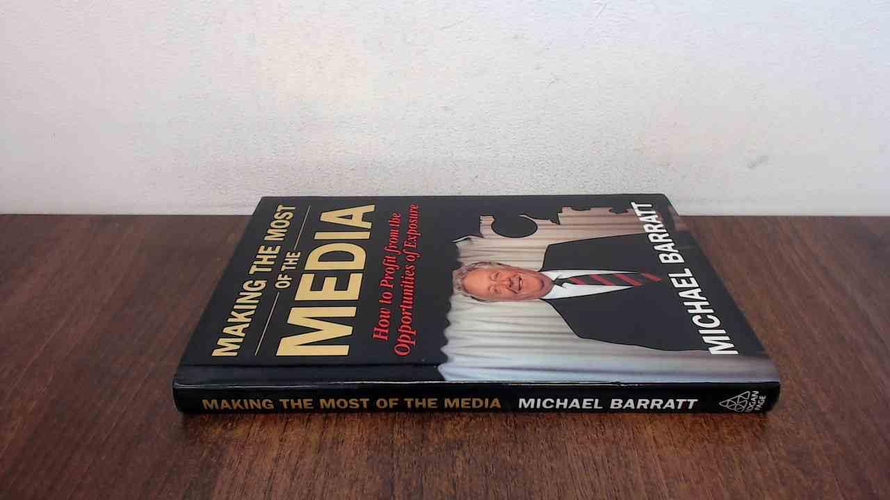 Making the Most of the Media: How to Profit from the Opportunities of Exposure