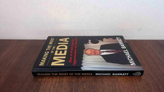 Making the Most of the Media: How to Profit from the Opportunities of Exposure