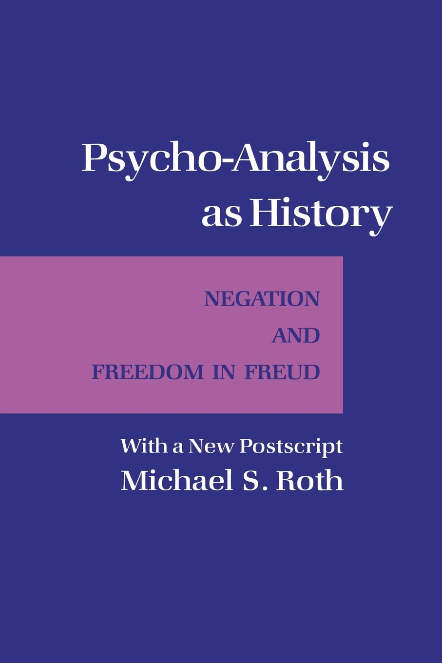 Psycho-Analysis as History: Negation and Freedom in Hegel (Cornell Paperbacks)