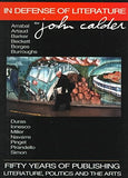 In Defence of Literature for John Calder by His Friends and Admirers: Fifty Years of Publishing Literature, Politics and the Arts
