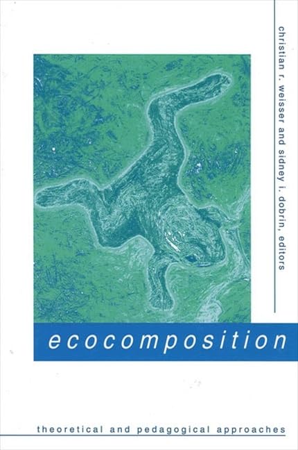 Ecocomposition: Theoretical and Peddagogical Approaches