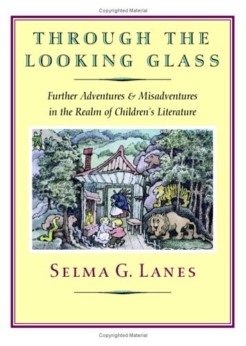 Through the Looking Glass: Further Adventures and Misadventures in the Realm of Children's Literature