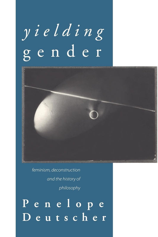 Yielding Gender: Feminism, Deconstruction, and the History of Philosophy