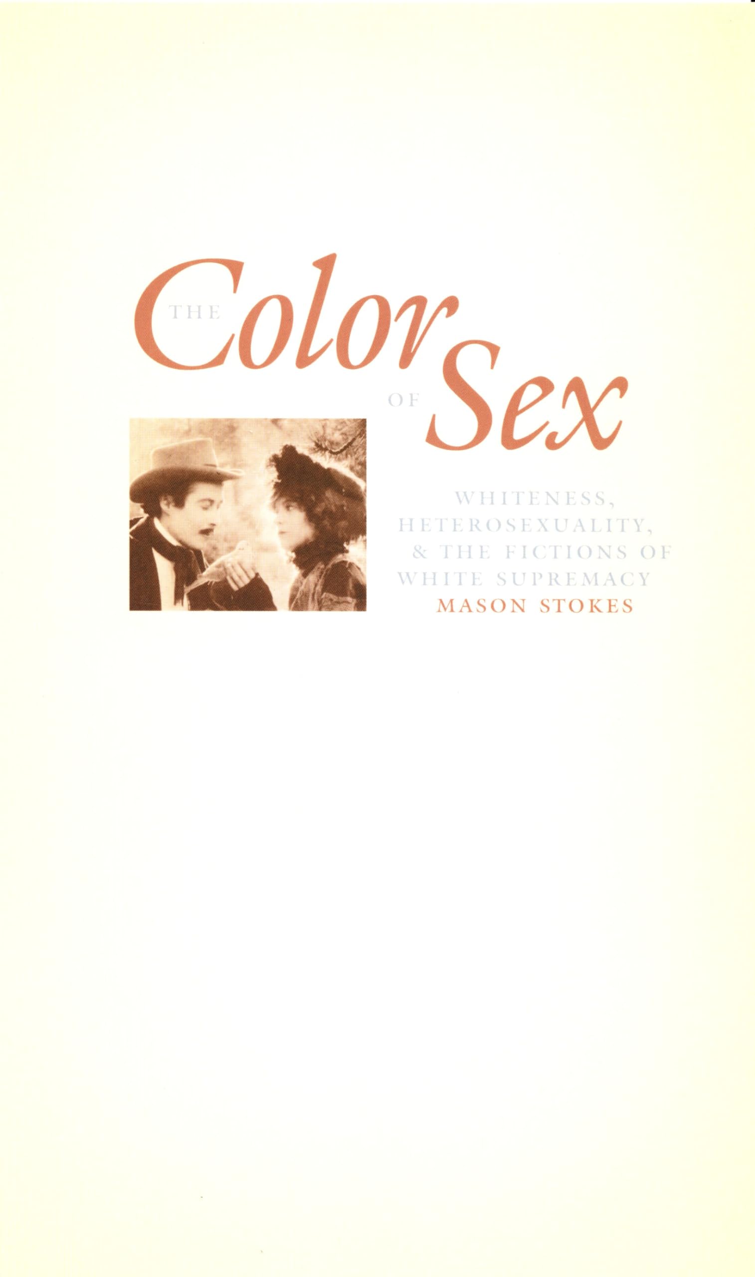 The Color of Sex: Whiteness, Heterosexuality, and the Fictions of White Supremacy (New Americanists)