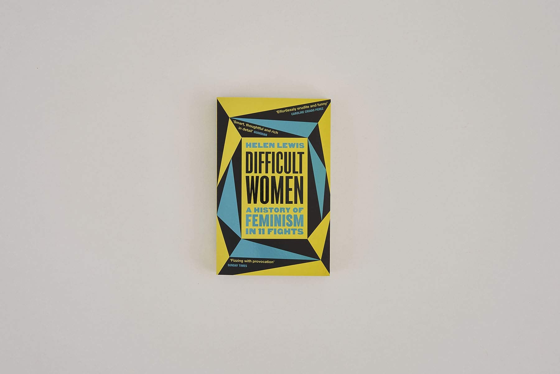 Difficult Women: A History of Feminism in 11 Fights (The Sunday Times Bestseller)