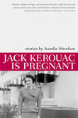 Jack Kerouac Is Pregnant: Stories (American Literature)