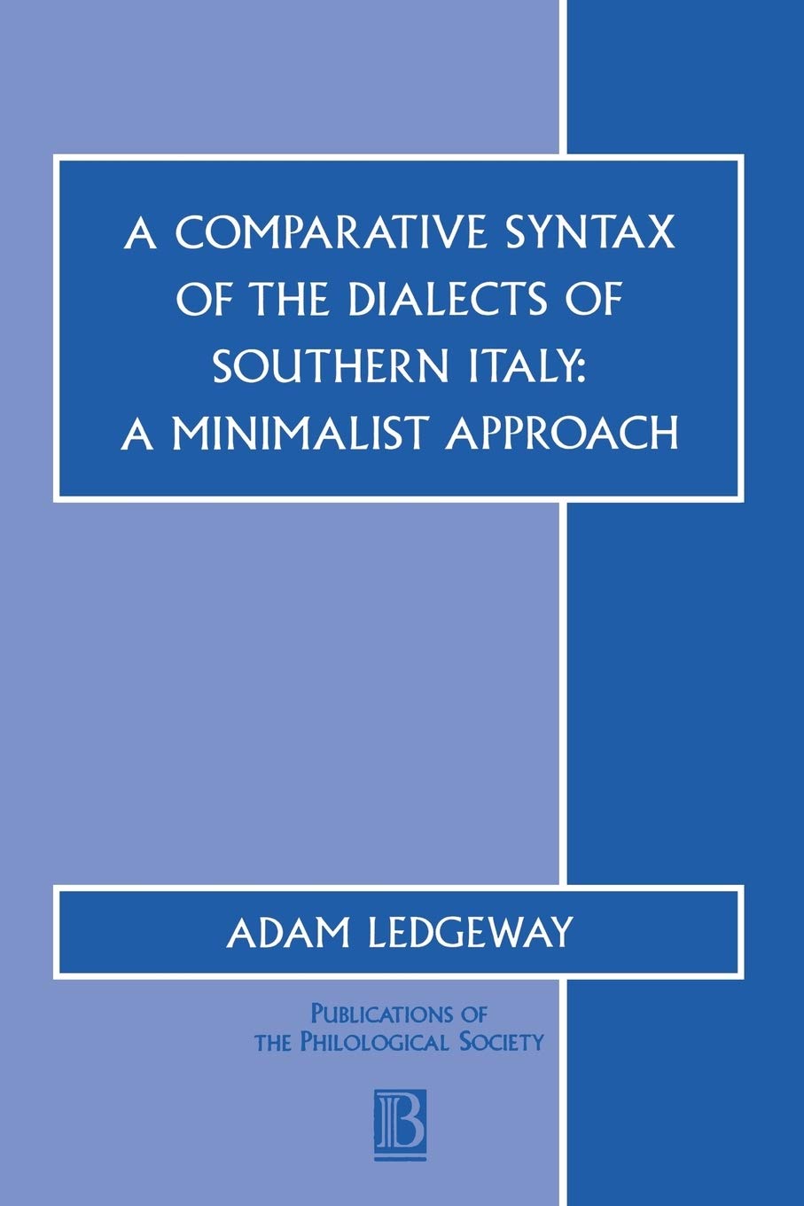A Comparative Syntax of the Dialects of Southern Italy: A Minimalist Approach: 33 (Publications of the Philological Society)