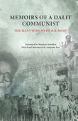 Memoirs of a Dalit Communist: The Many Worlds of R.B. More
