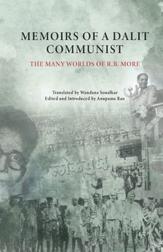 Memoirs of a Dalit Communist: The Many Worlds of R.B. More