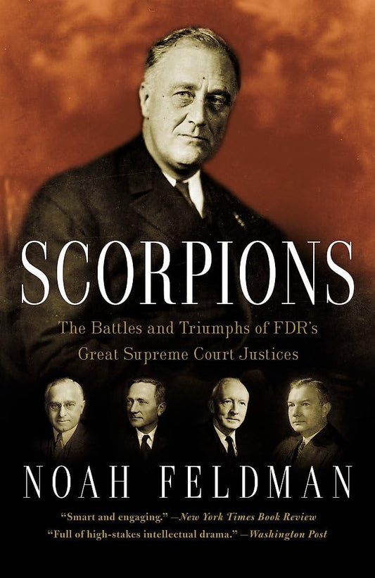 SCORPIONS: THE BATTLES AND TRIUMPHS OF FDR'S GREAT SUPREME COURT JUSTICES