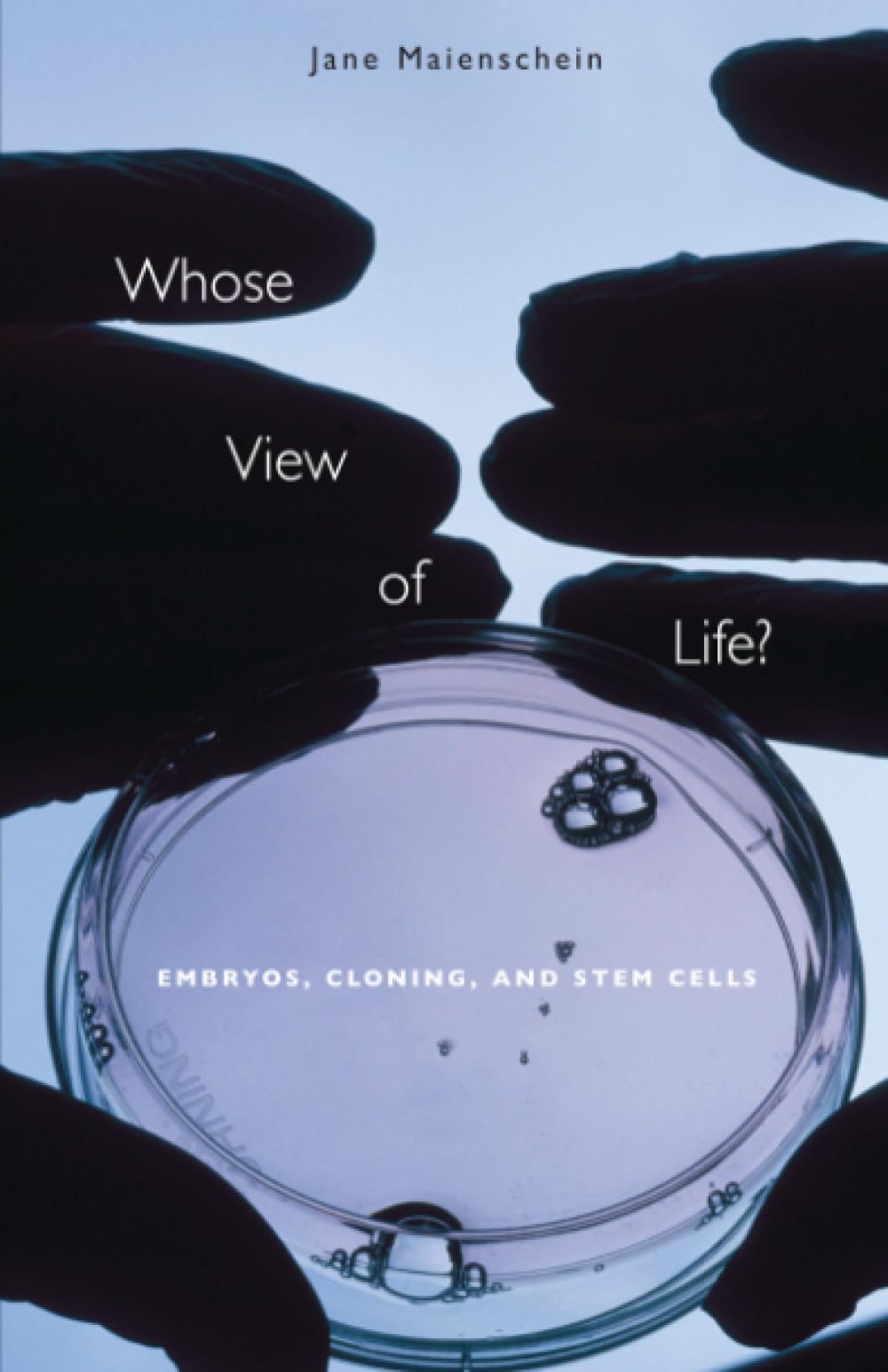 Whose View Of Life?: Embryos, Cloning and Stem Cells