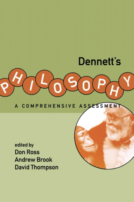 Dennett′s Philosophy – A Comprehensive Assessment
