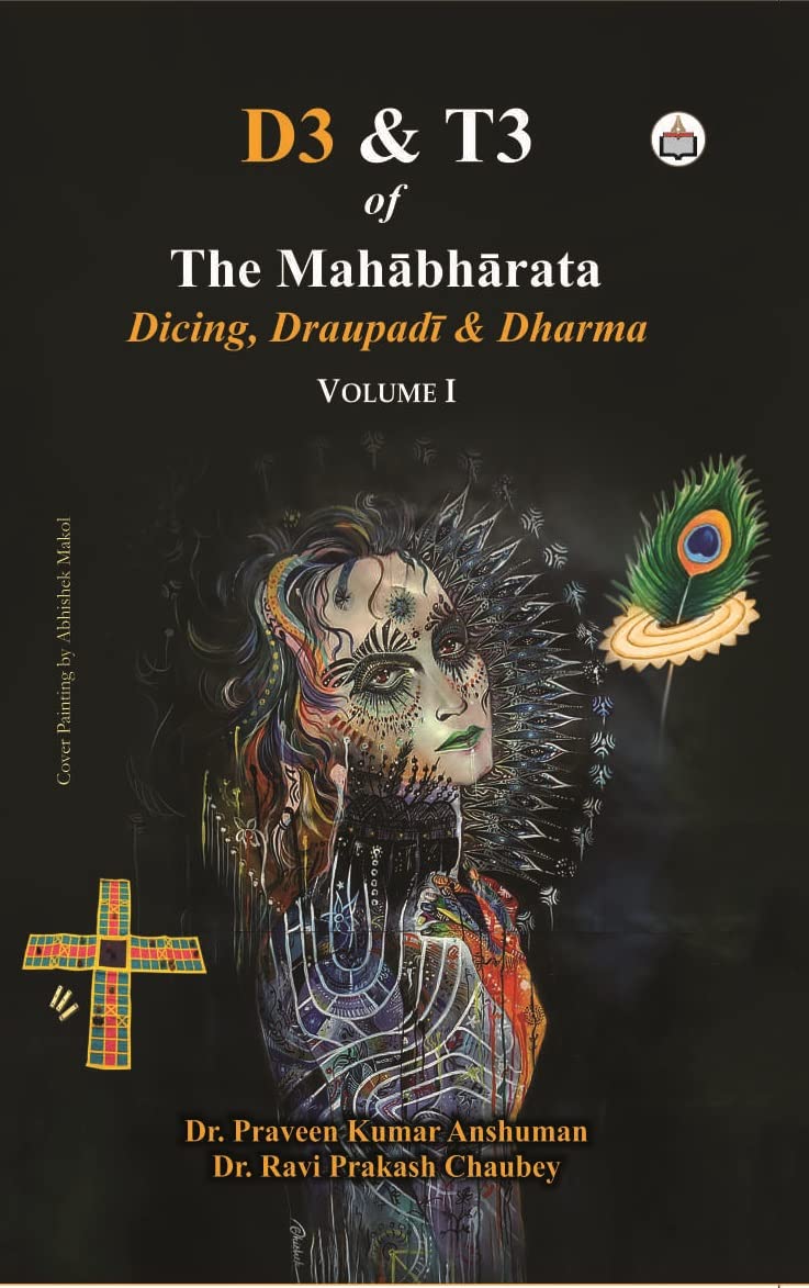 D3 & T3 of the Mahabharata: Dicing, Draupadi & Dharma (Volume - I)