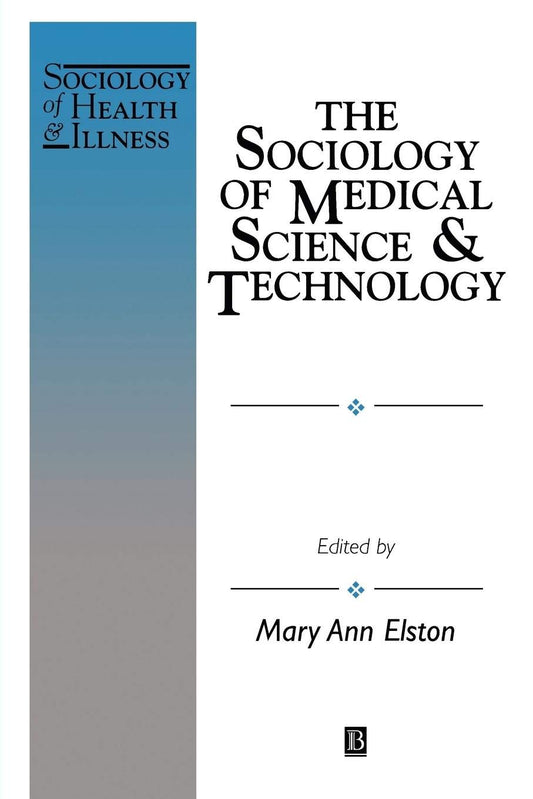 The Sociology of Medical Science and Technology (Sociology of Health and Illness Monographs)