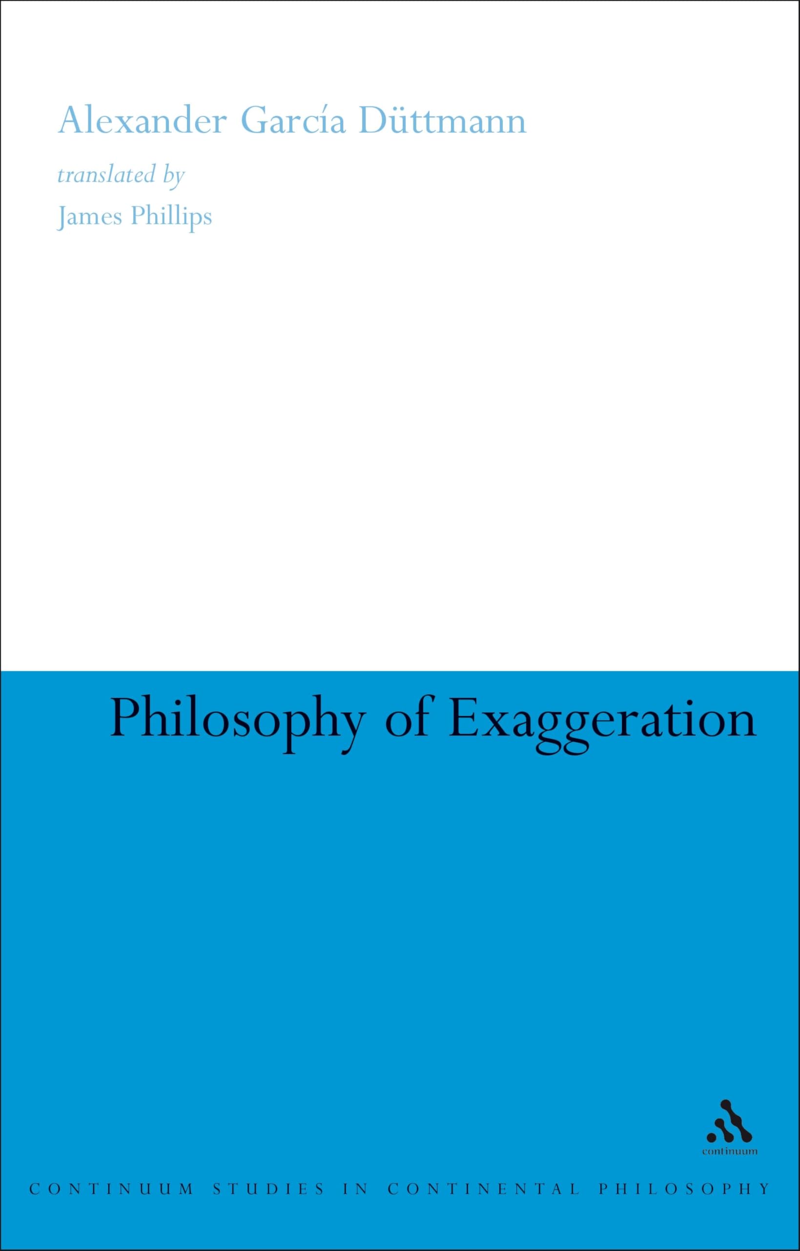 Philosophy of Exaggeration (Continuum Studies in Continental Philosophy)