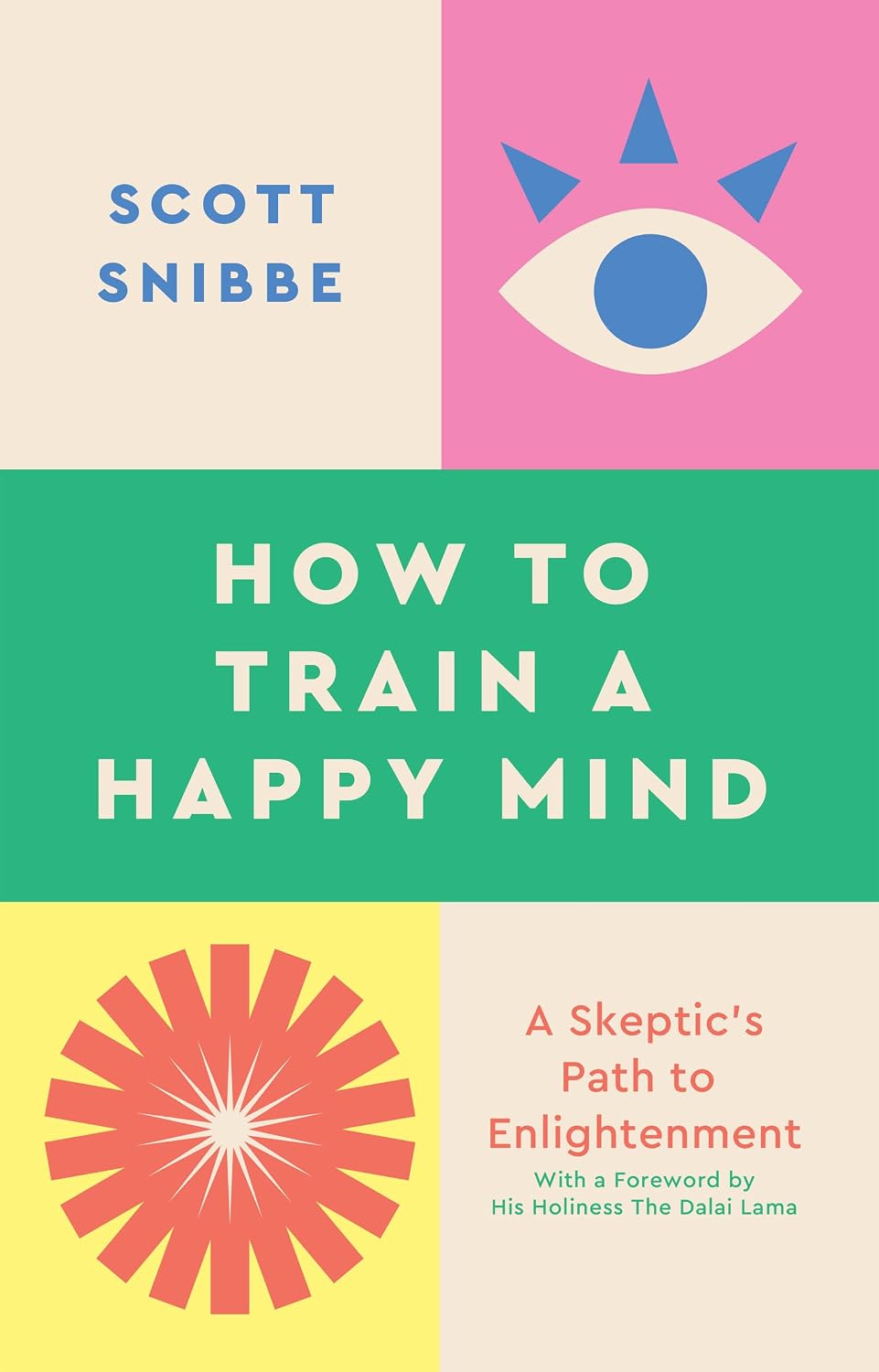 How to Train a Happy Mind: A Skeptic's Path to Enlightenment