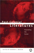Post-Colonial Literatures: Expanding the Canon (Reconfigurations--Critical Readings in Post-Colonialism)