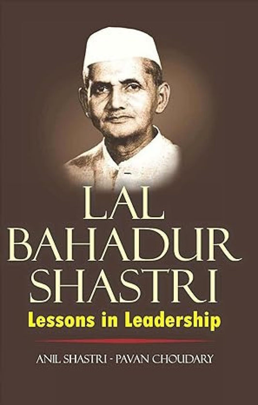 Leadership Lesson from Lal Bahadur Shastri: Lessons in Leadership