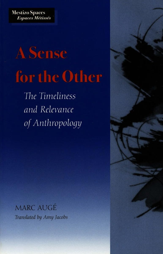 A Sense for the Other: The Timeliness and Relevance of Anthropology (Mestizo Spaces / Espaces Metisses)