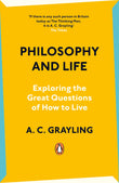 Philosophy and Life [Paperback] A. C. Grayling [Paperback] Grayling, A. C. [Paperback] Grayling, A. C. [Paperback] Grayling, A. C.