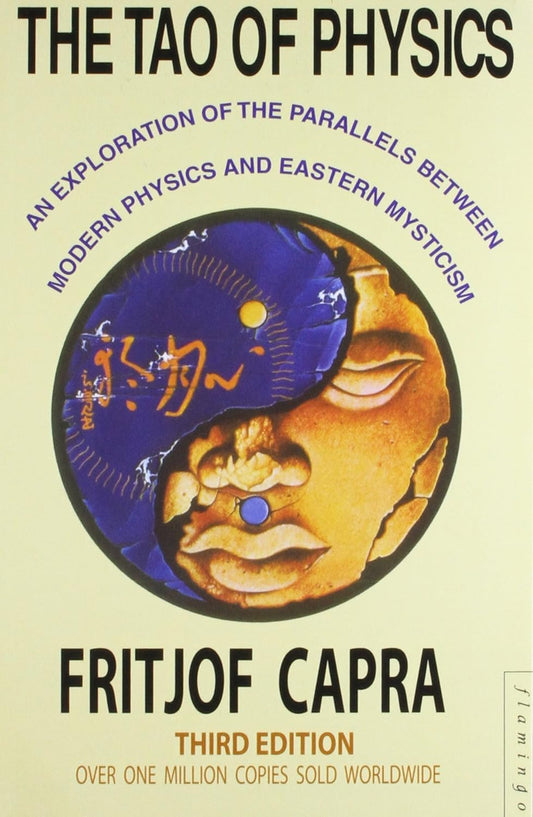 The Tao of Physics: An Exploration Of The Parallels Between Modern Physics & Eastern Mysticism