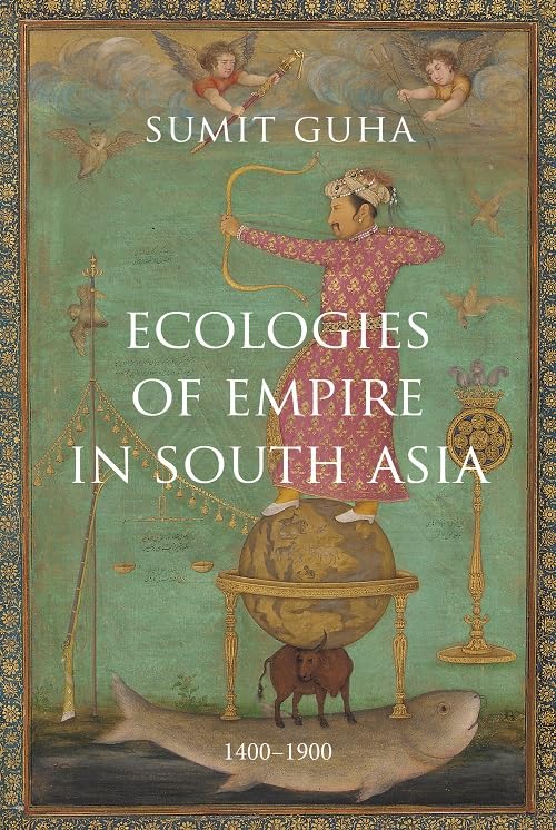 Ecologies of Empire In South Asia: 1400â€“1900