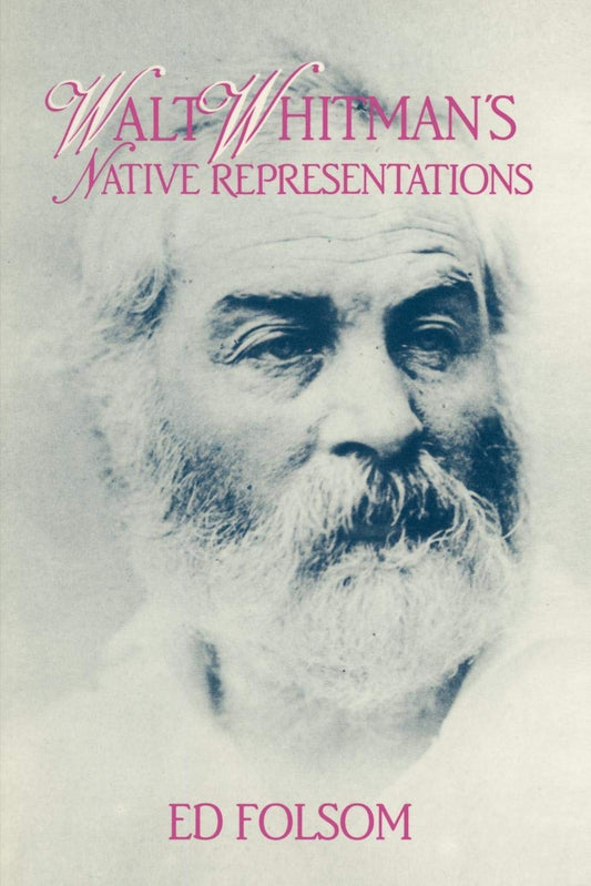 Walt Whitman's Native Representations: 80 (Cambridge Studies in American Literature and Culture, 80)