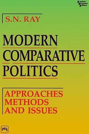 Modern Comparative Politics: Approaches, Methods and Issues