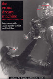 The Erotic Dream Machine: Interviews with Alain Robbe-Grillet on His Films