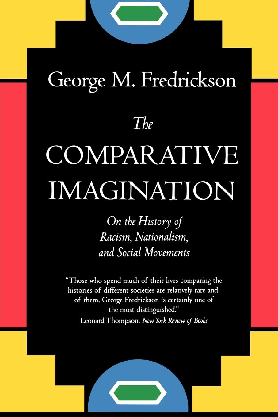 The Comparative Imagination: On the History of Racism, Nationalism and Social Movement
