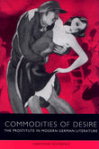 Commodities of Desire – The Prostitute in Modern German Literature: 1 (Studies in German Literature Linguistics and Culture)