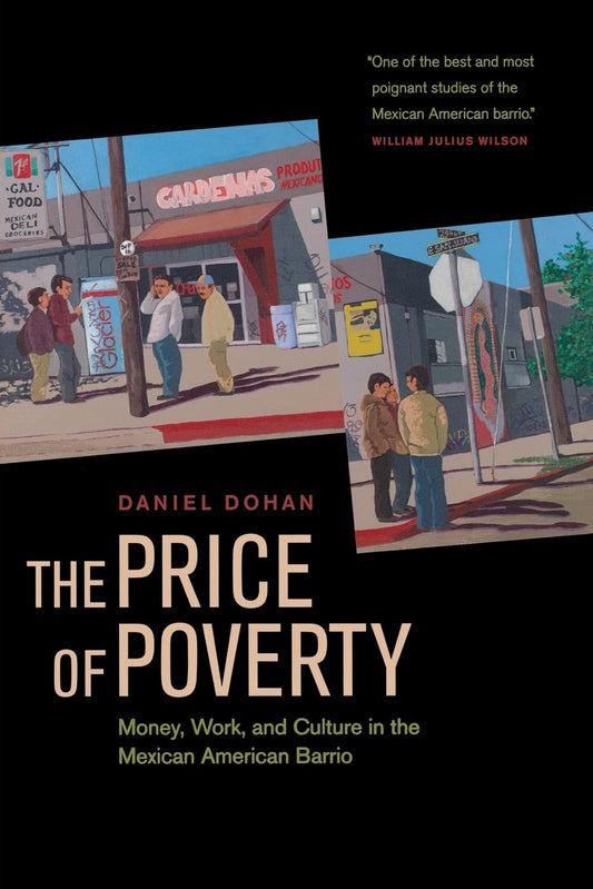 The Price of Poverty: Money, Work, and Culture in the Mexican-American Barrio