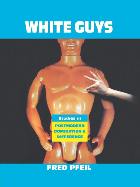 White Guys: Studies in Postmodern Domination and Difference (Haymarket)