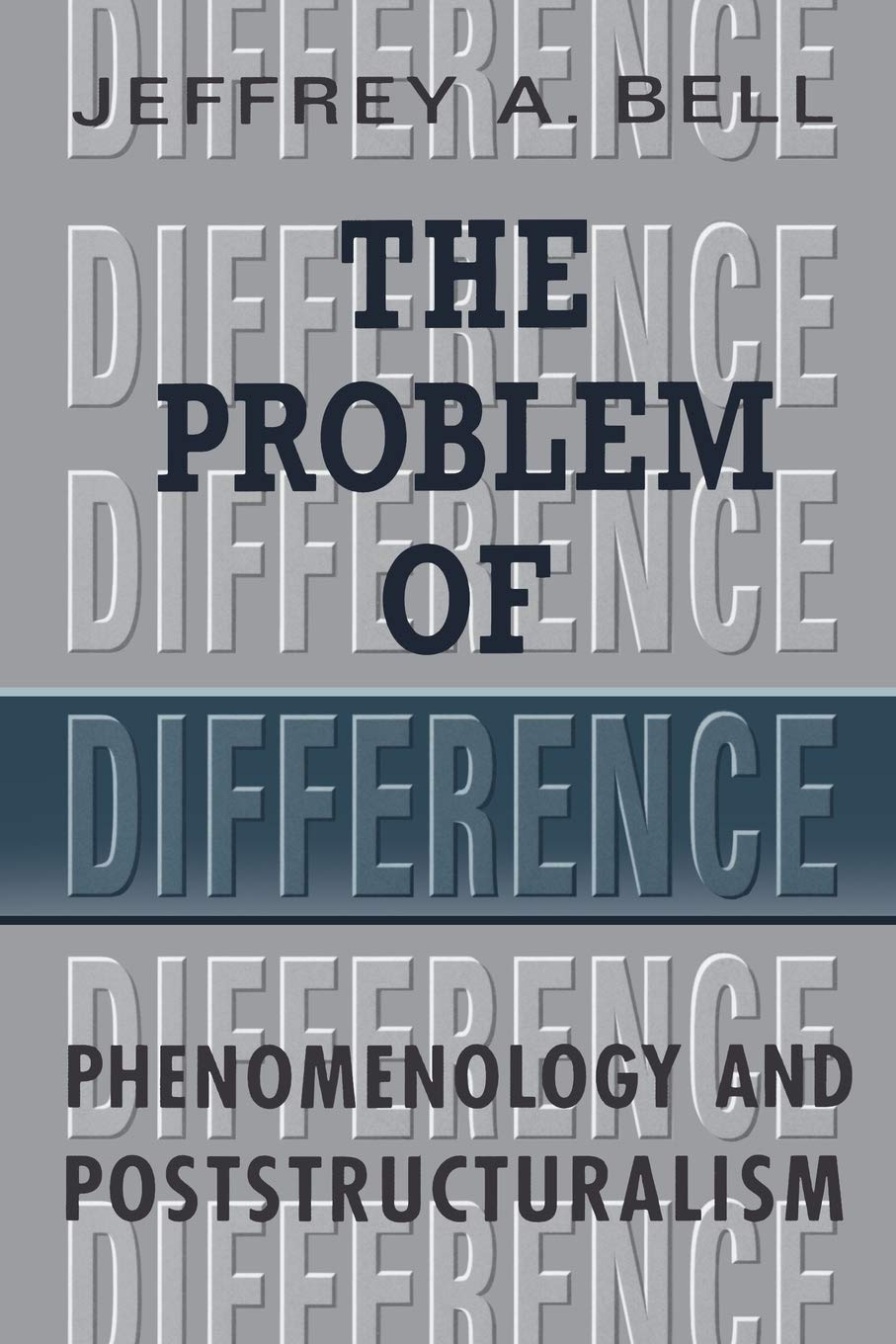 The Problem of Difference: Phenomenology and Poststructuralism (Toronto Studies in Philosophy)