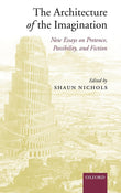 The Architecture of the Imagination: New Essays on Pretence, Possibility, And Fiction