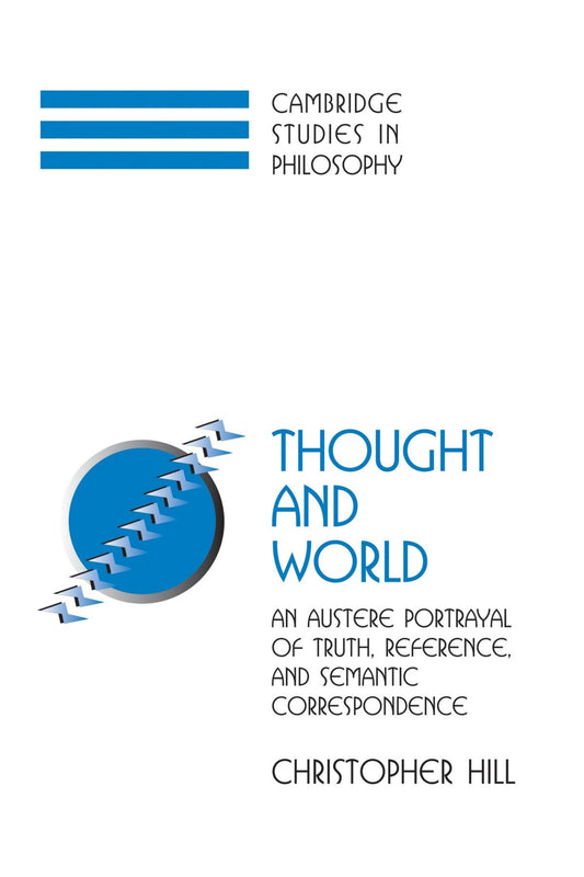 Thought and World: An Austere Portrayal of Truth, Reference, and Semantic Correspondence