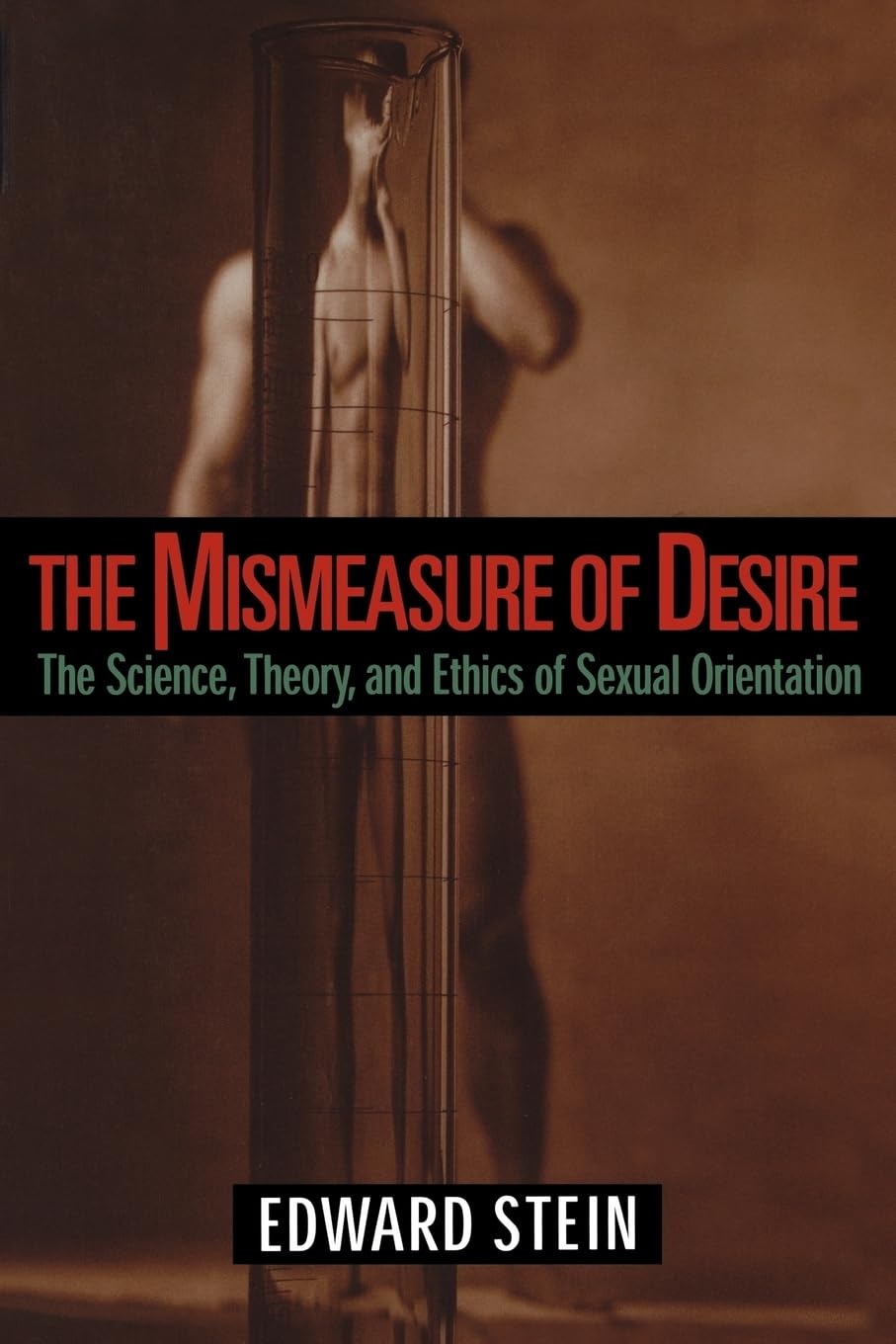 The Mismeasure of Desire: The Science, Theory, and Ethics of Sexual Orientation (Ideologies of Desire)