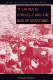 Theatres of Struggle and The End of Apartheid