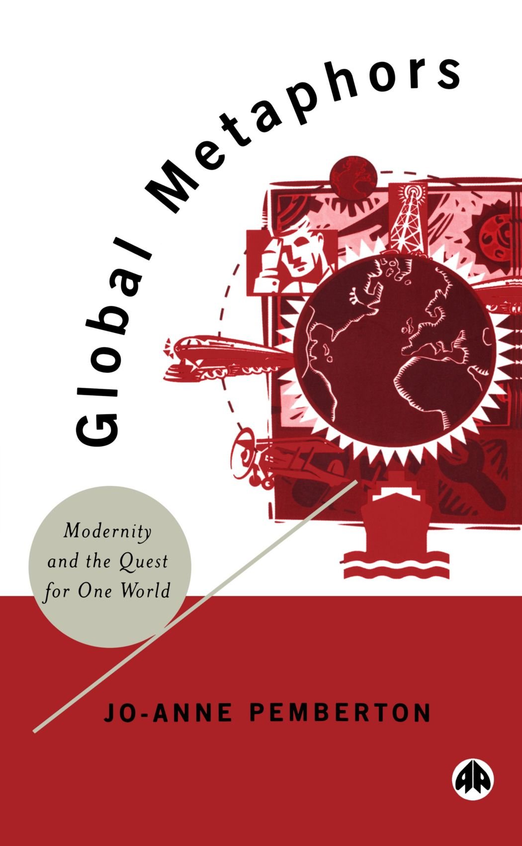 Global Metaphors: Modernity and the Quest for One World