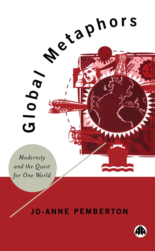 Global Metaphors: Modernity and the Quest for One World