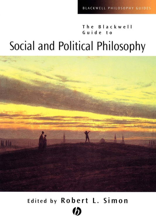 The Blackwell Guide to Social and Political Philosophy (Blackwell Philosophy Guides)
