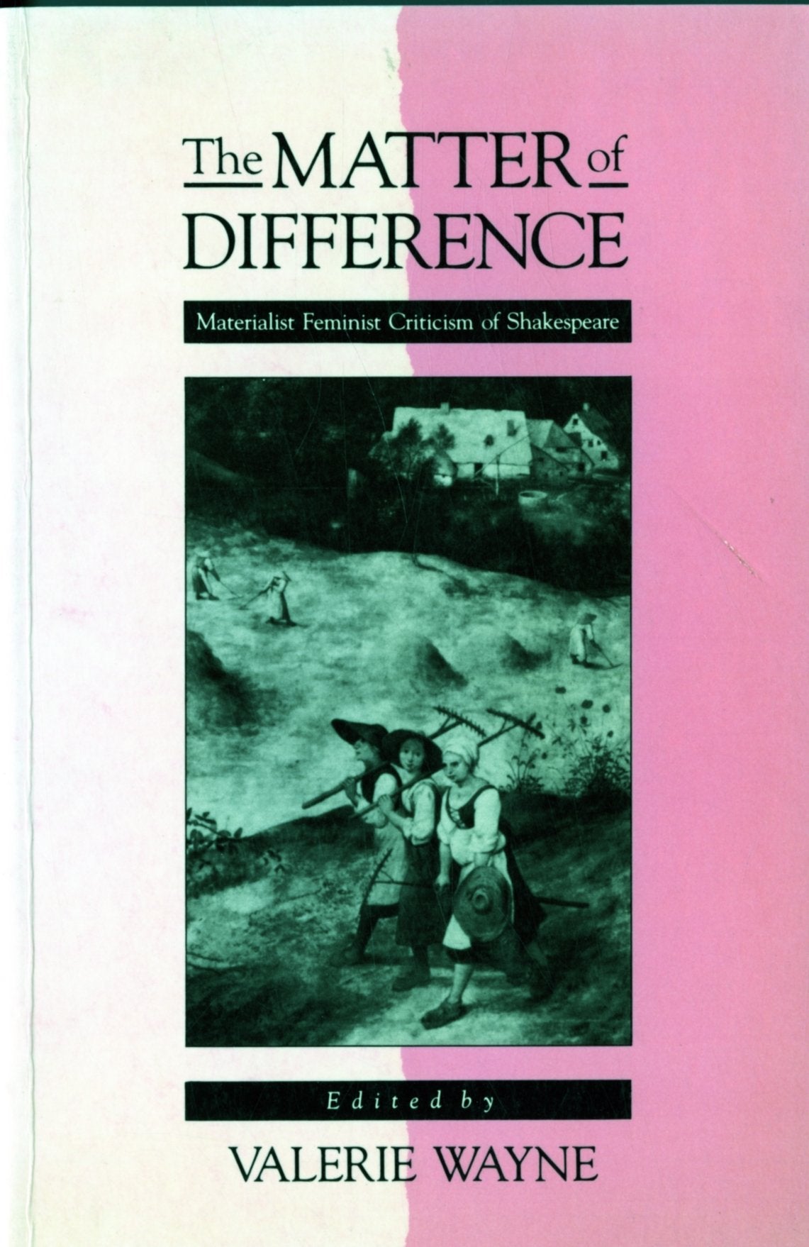 The Matter of Difference: Materialist Feminist Criticism of Shakespeare