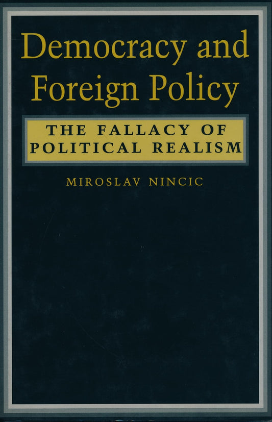 Democracy and Foreign Policy: The Fallacy of Political Realism