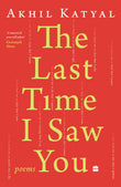The Last Time I Saw You : Poems