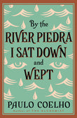 BY THE RIVER PIEDRA I SAT DOWN AND WEPT